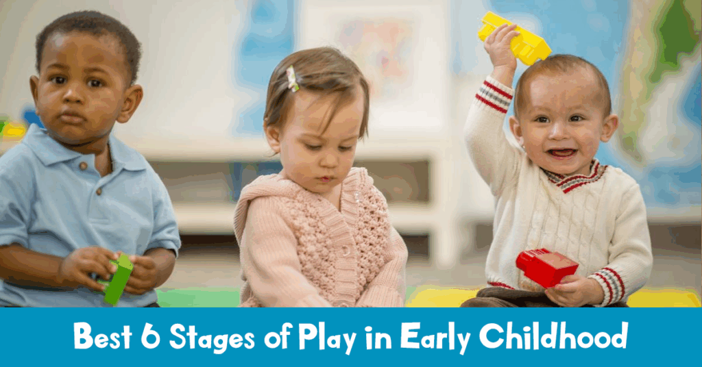 Best 6 Stages of Play in Early Childhood